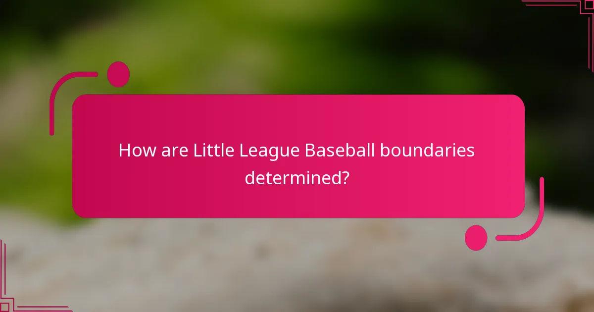 How are Little League Baseball boundaries determined?