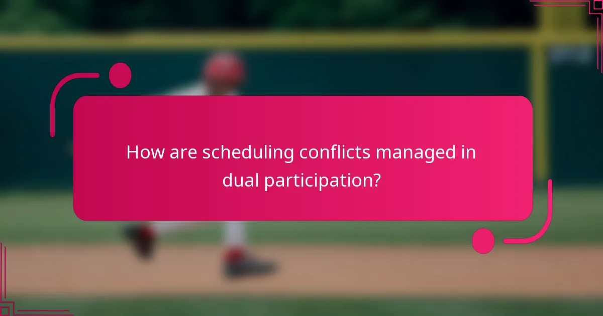 How are scheduling conflicts managed in dual participation?