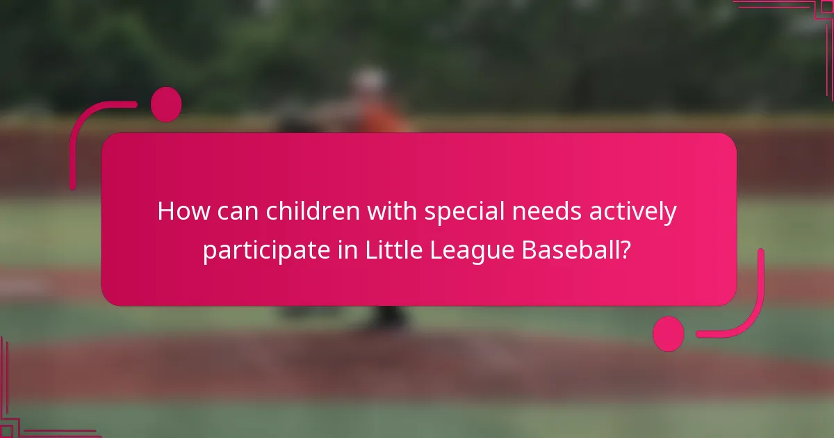 How can children with special needs actively participate in Little League Baseball?