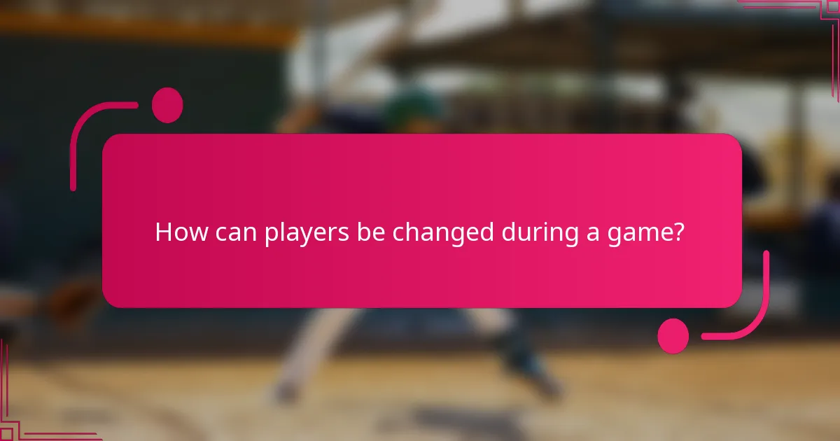 How can players be changed during a game?