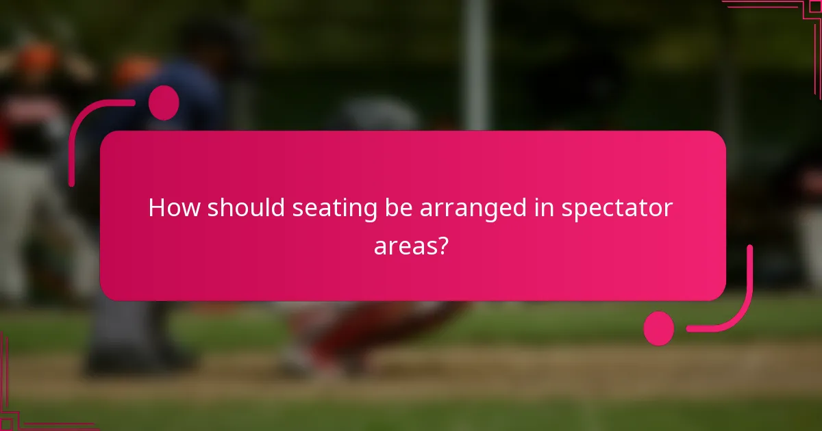 How should seating be arranged in spectator areas?