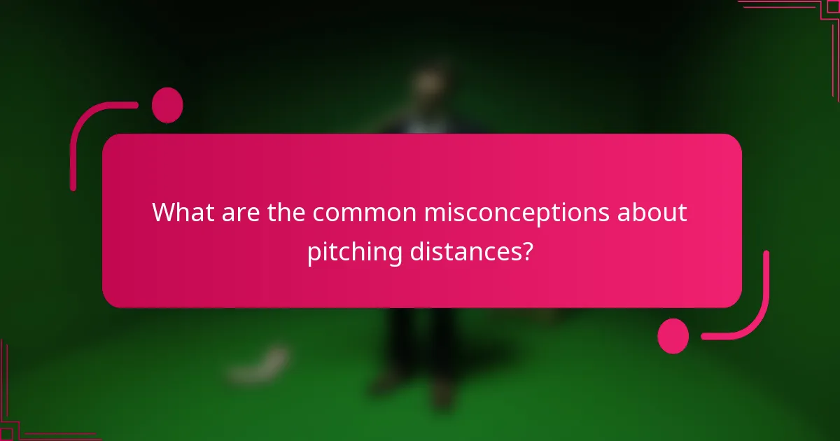 What are the common misconceptions about pitching distances?