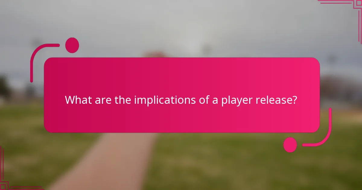 What are the implications of a player release?