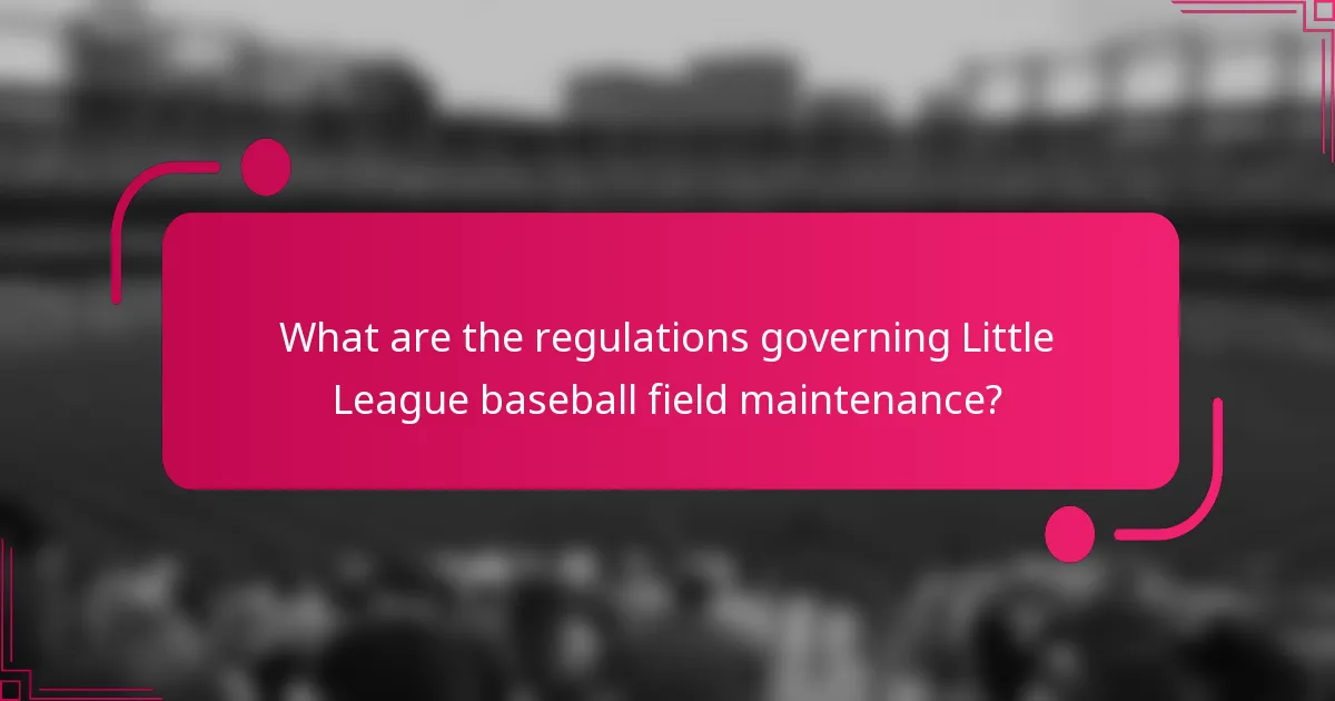 What are the regulations governing Little League baseball field maintenance?