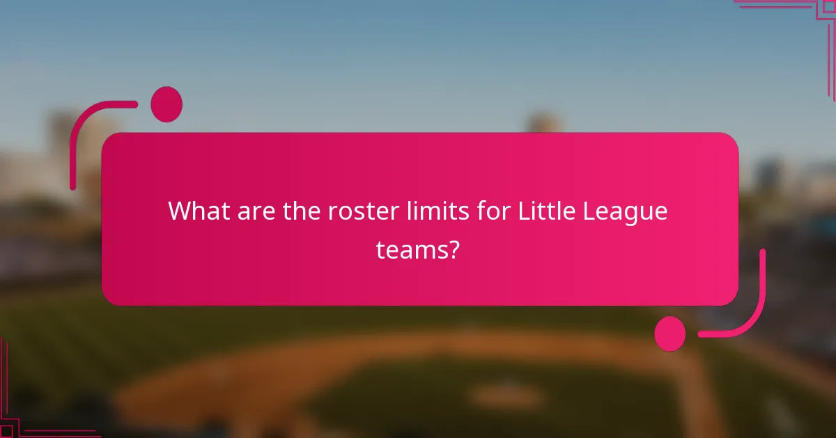 What are the roster limits for Little League teams?