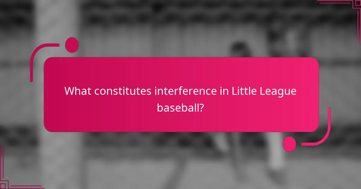 What constitutes interference in Little League baseball?