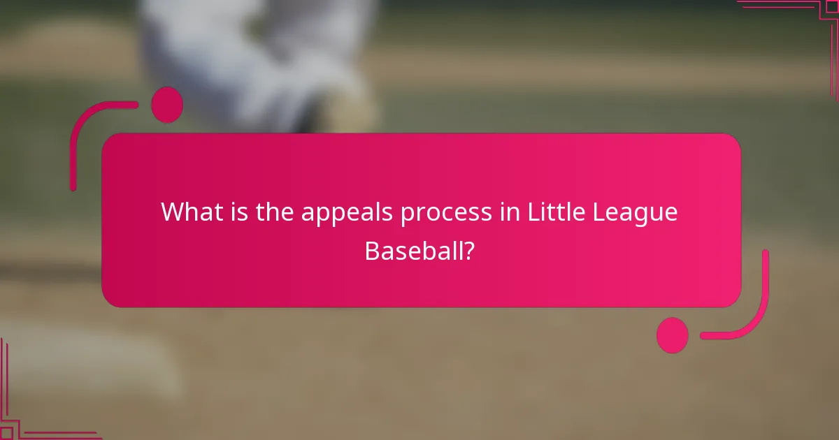 What is the appeals process in Little League Baseball?