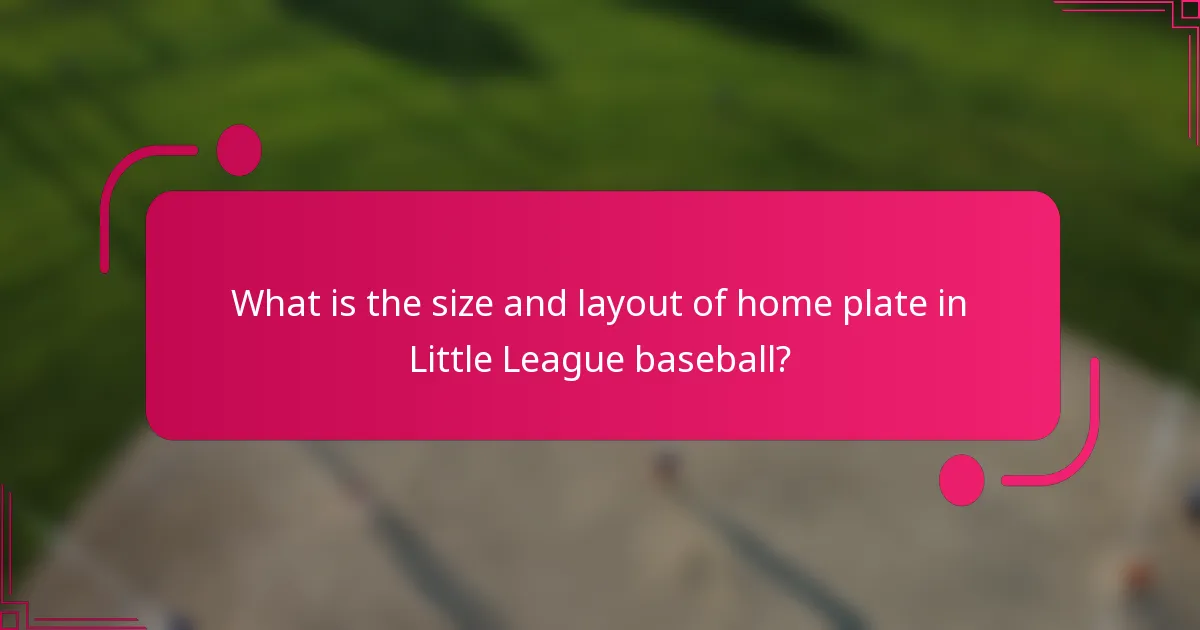 What is the size and layout of home plate in Little League baseball?